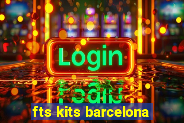 fts kits barcelona